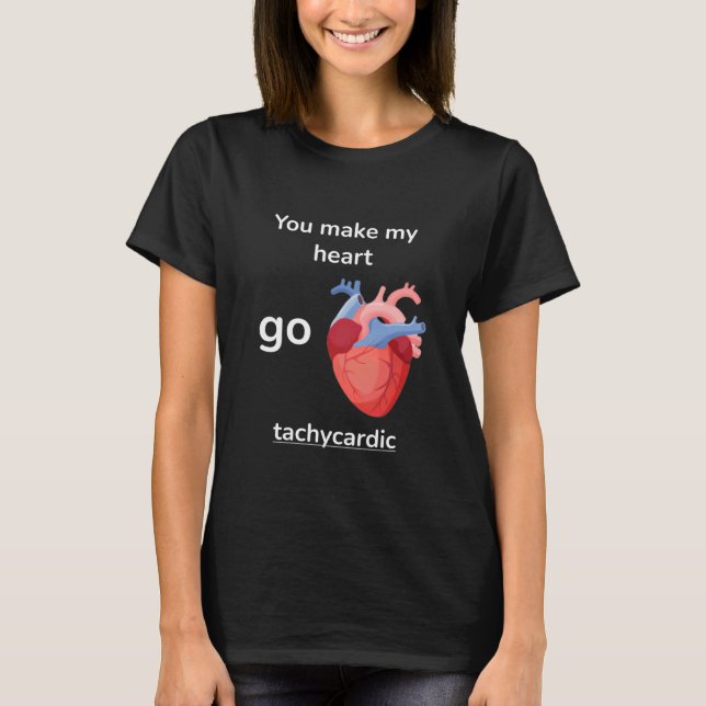 Camiseta You Make My Heart Go Tachycardic Cardiology Pun Gr (Frente)