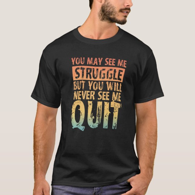 Camiseta You May See Me Struggle But You Will Never See Me  (Frente)
