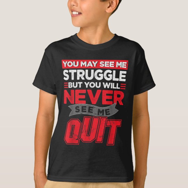 Camiseta You May See Me Struggle But You'll Never See Me Qu (Frente)