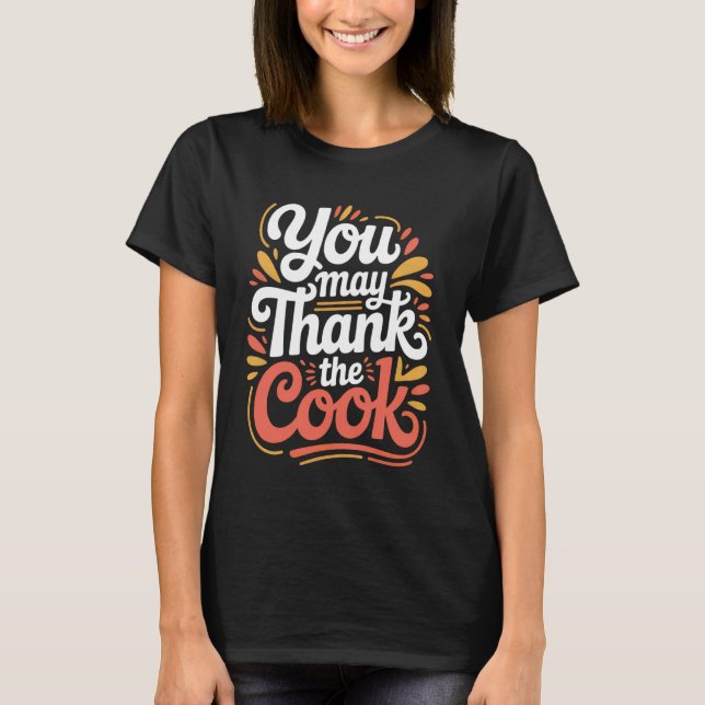 Camiseta You May Thank The Cook Kitchen Chef Appreciate - 1 (Frente)