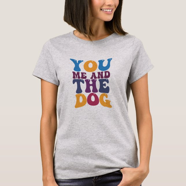 Camiseta You me and the dog (Frente)