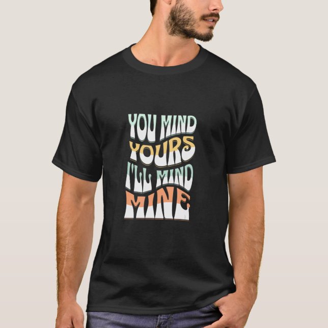 Camiseta You Mind Yours I'll Mind Mines  Mind Your Business (Frente)