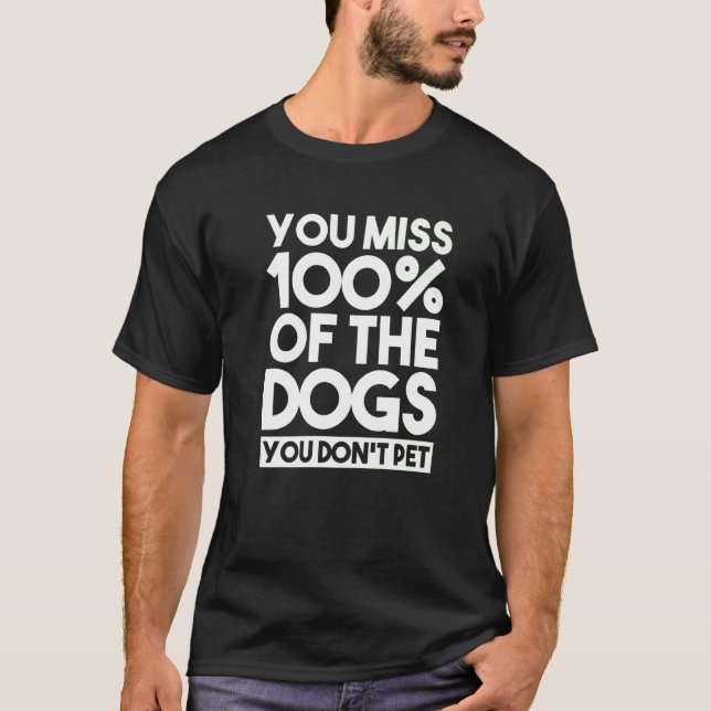 Camiseta You Miss 100 Of The Dogs You Don't Pet Dog Sitter  (Frente)