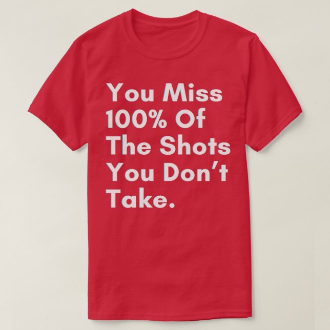 Camiseta You miss 100 of the shots you dont take (Frente do Design)