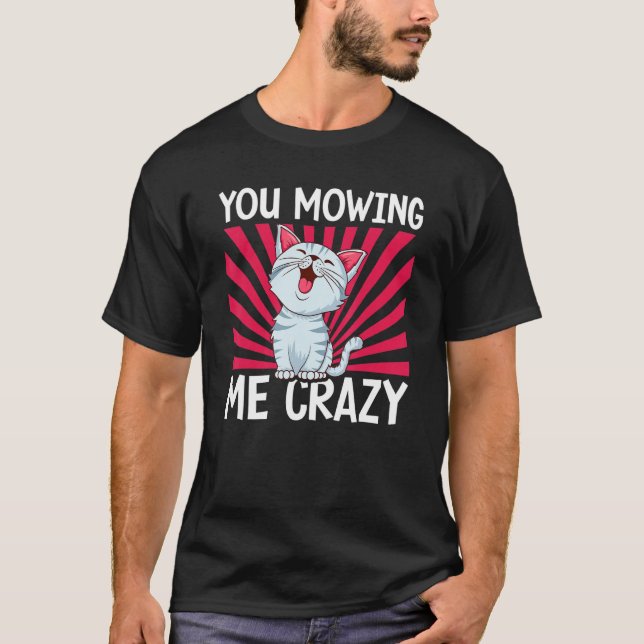 Camiseta You Mowing Me Crazy Cute Cat Cat   Cat Owner Pet   (Frente)