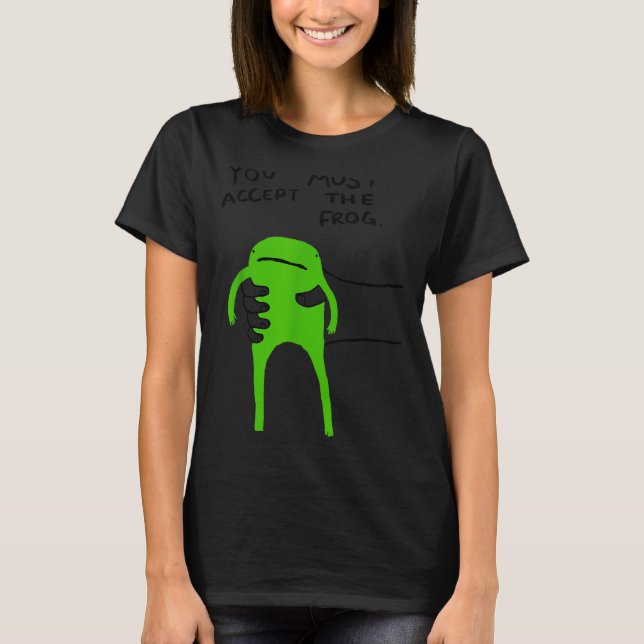 Camiseta You Must Accept The Frog Funny Meme Saying Quote  (Frente)