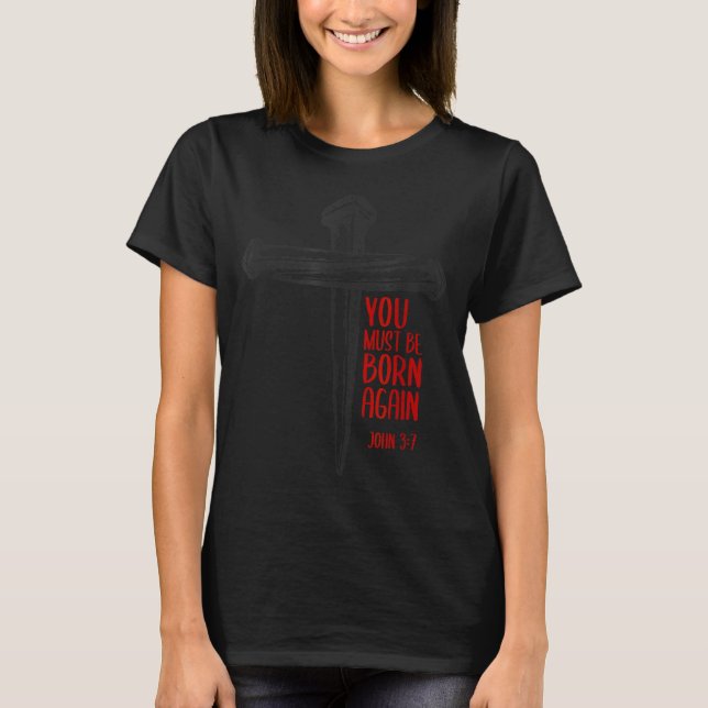 Camiseta You Must Be Born Again Christian 3 Nails Cross Jes (Frente)