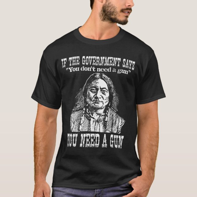 Camiseta You Need A Gun Sitting Bull Shirt Pro-2nd Amendmen (Frente)