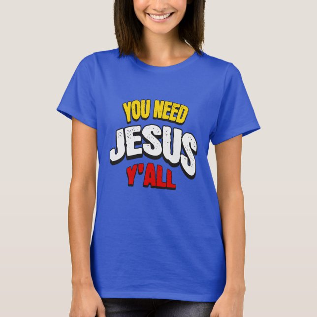 Camiseta You Need Jesus Y'all (Frente)