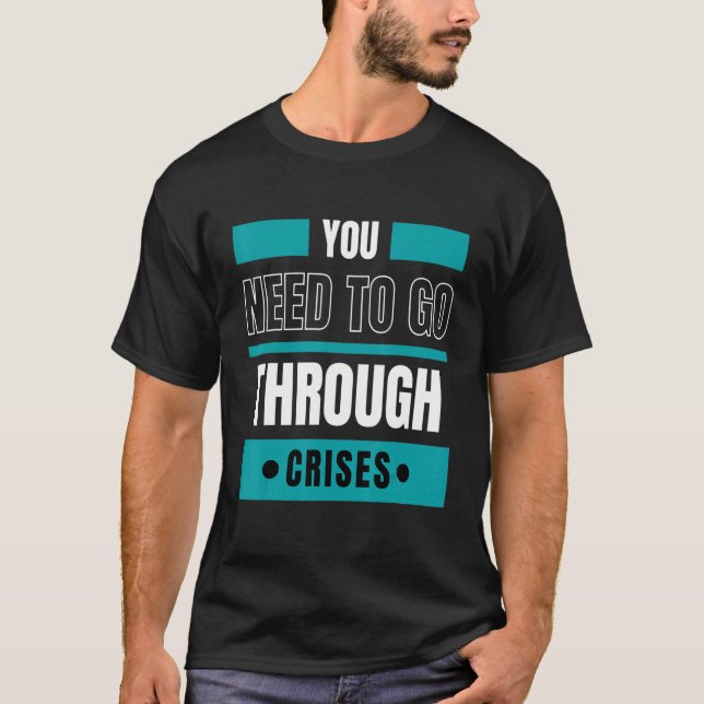 Camiseta You need to go through crises (Frente)