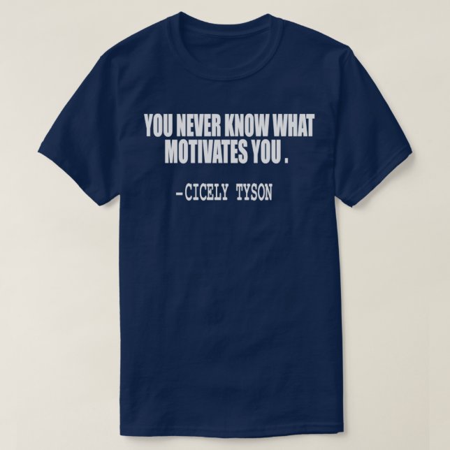 Camiseta you never know what motivates you quote (Frente do Design)
