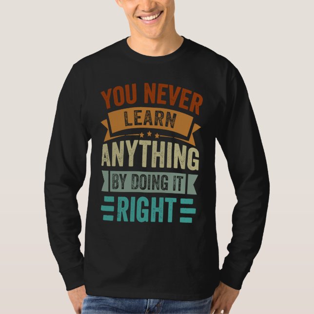 Camiseta You Never Learn Anything By Doing It Right  Sarcas (Frente)
