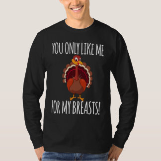 Camiseta You Only Like Me for My Breasts Turkey Thanksgivi