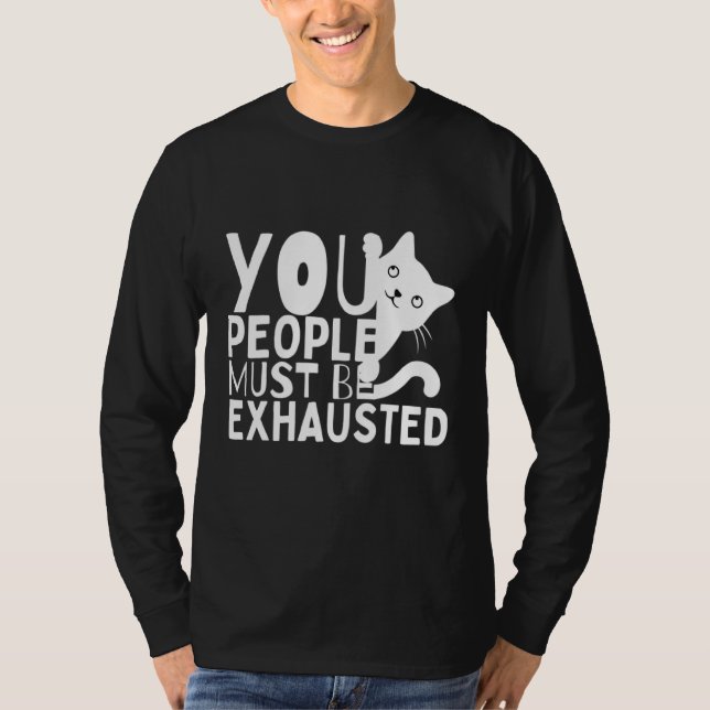 Camiseta You People Must Be Exhausted (Frente)