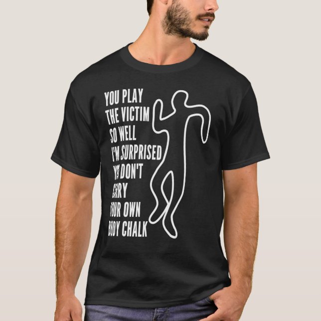 Camiseta You Play The Victim So Well I'm Surprised  Sarcast (Frente)