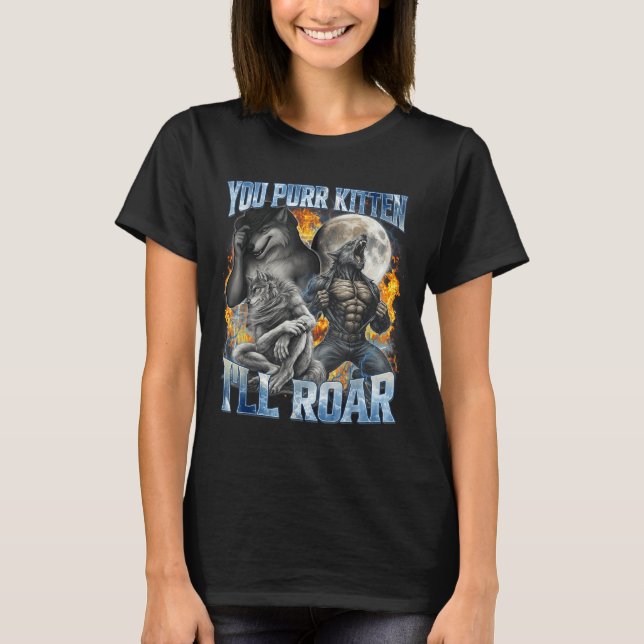 Camiseta You Purr Kitten I'll Roar Cool Funny Alpha Wolf Me (Frente)
