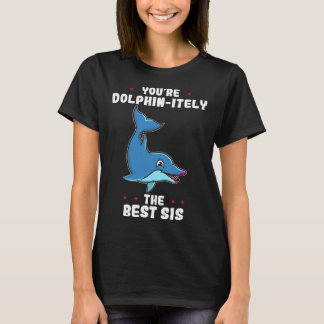 Camiseta You re Dolphin itely The Best Sis Siblings Day Dol
