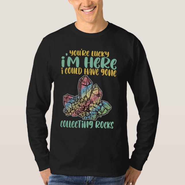 Camiseta You`re Lucky I`m Here I Could Have Gone Collecting (Frente)