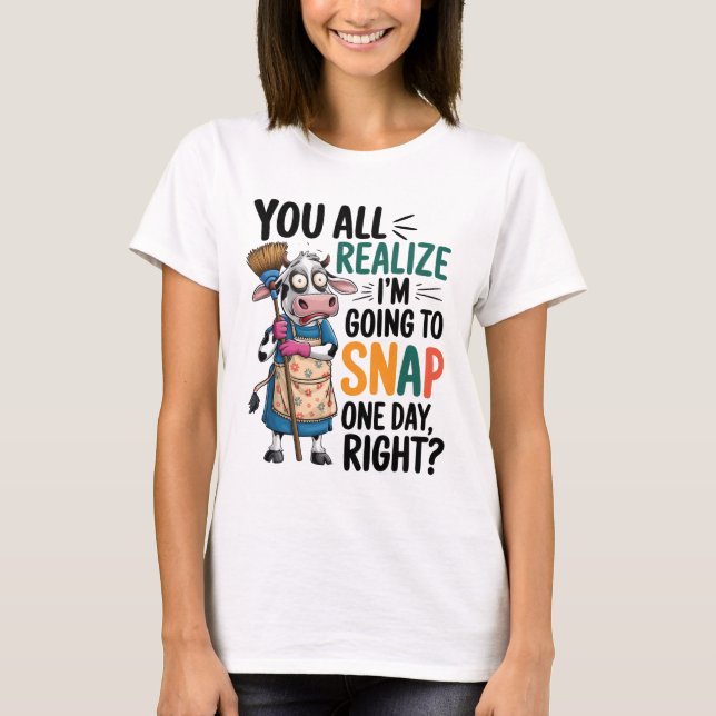 Camiseta You Realize I’m Going Snap One Day Right  (Frente)