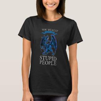 Camiseta You Really Look Like Stupid People Dragons Grumpy