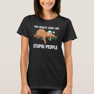 Camiseta You Really Look Like Stupid People Slothes Animal 