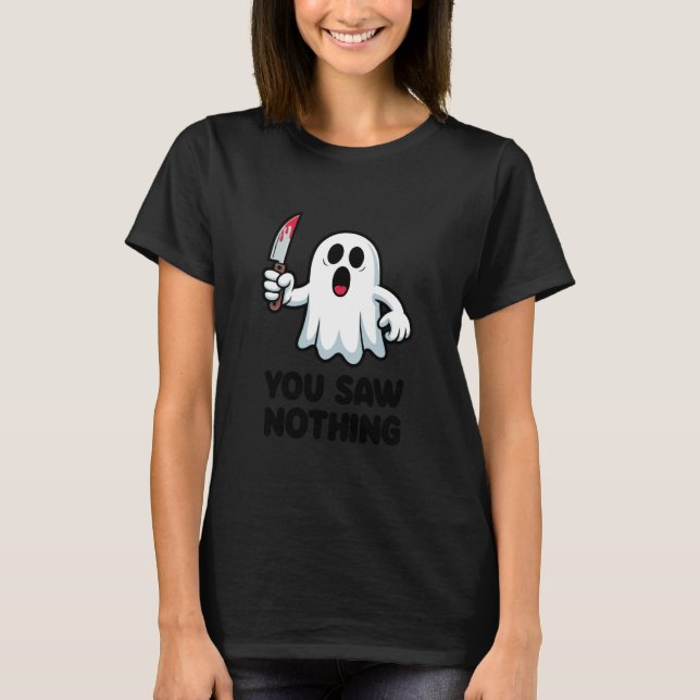 Camiseta You Saw Nothing Scary Ghost Funny (Frente)