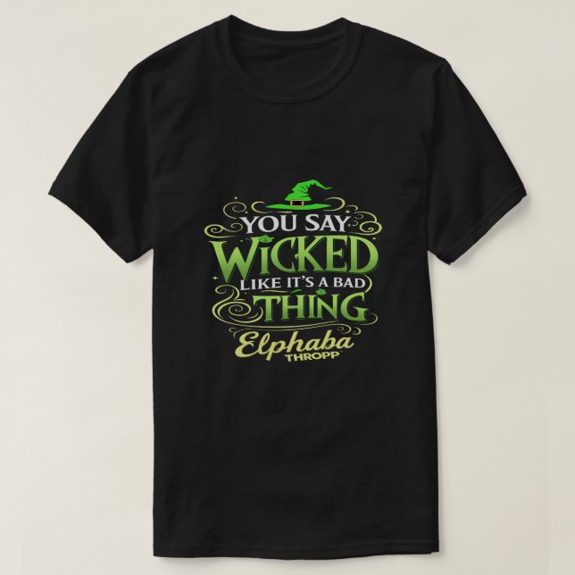 Camiseta You Say WICKED Like It’s a Bad Thing – Green Witch (Frente do Design)