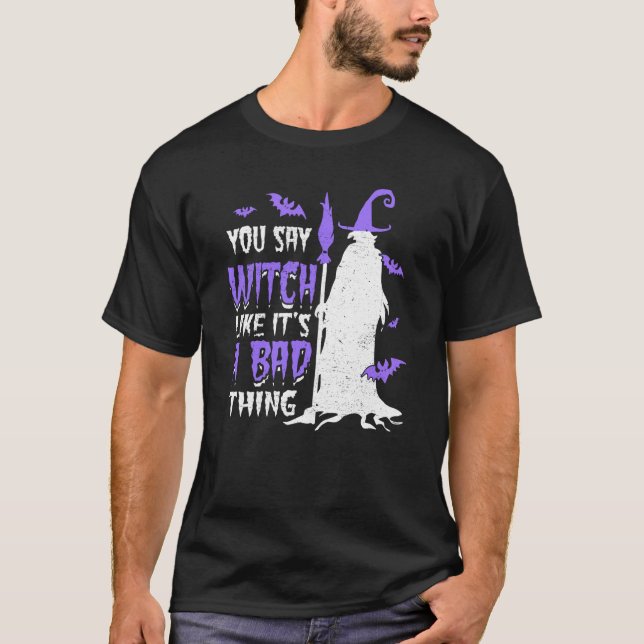 Camiseta You Say Witch Like It's a Bad things Wiccan (Frente)