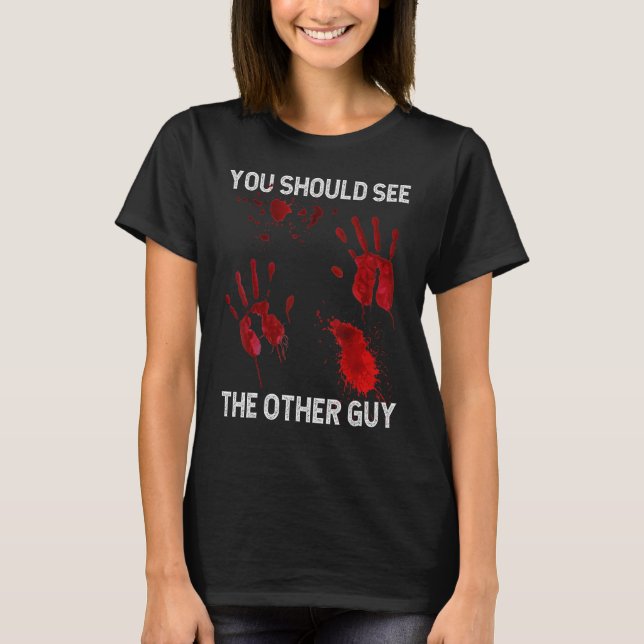 Camiseta You Should See The Other Guy  Sarcastic Bloody (Frente)