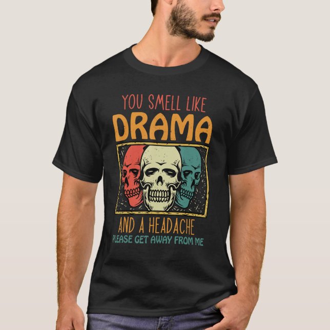 Camiseta You Smell Like Drama and a Headache Please Get Awa (Frente)