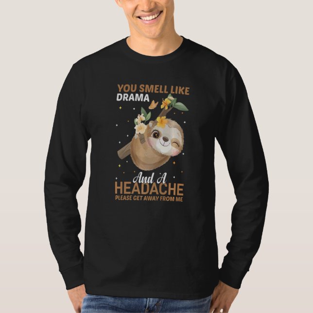 Camiseta YOu smell like Drama and a Headache please get awa (Frente)