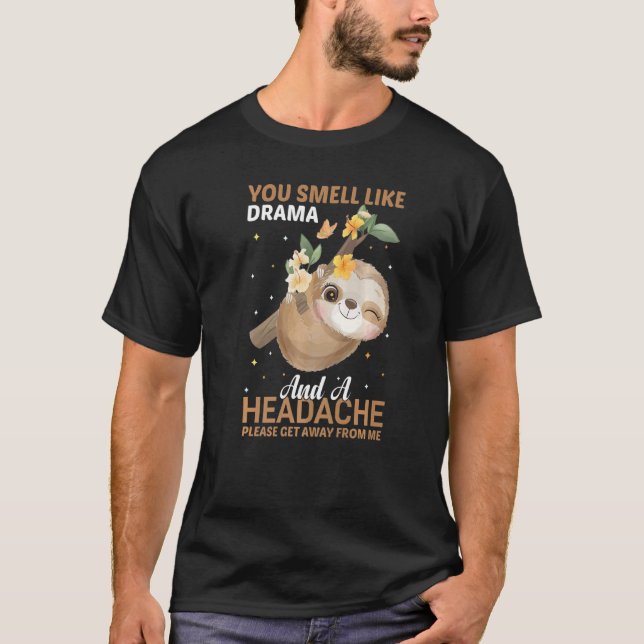 Camiseta YOu smell like Drama and a Headache please get awa (Frente)