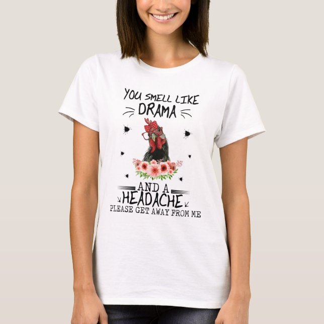 Camiseta You Smell Like Drama And A Headache Please Get Awa (Frente)
