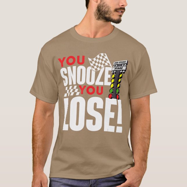 Camiseta You Snooze You Lose Funny Drag Racer Race Drag Rac (Frente)