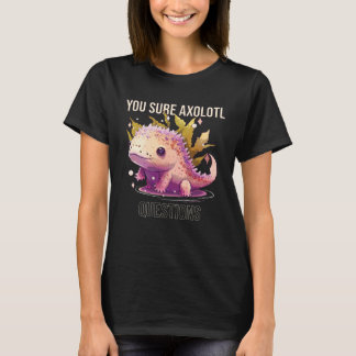 Camiseta You Sure Axolotl Questions Axolotl Mexican Walking