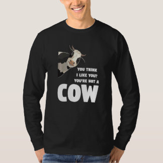 Camiseta You Think I Like You You're Not A Cow Cows Farming