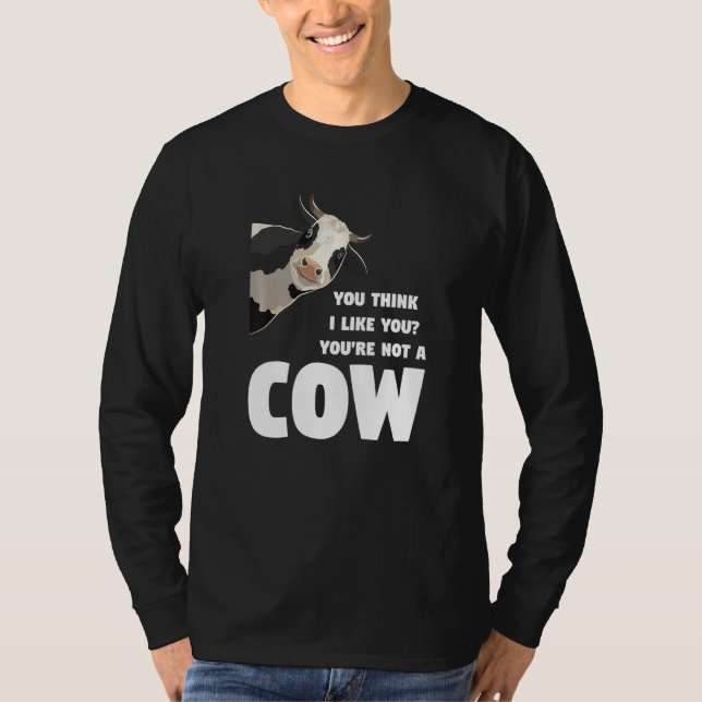 Camiseta You Think I Like You You're Not A Cow Cows Farming (Frente)