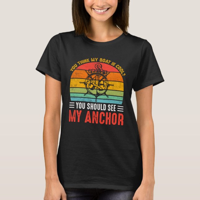 Camiseta You Think My Boat Is Cool You Should See My Anchor (Frente)