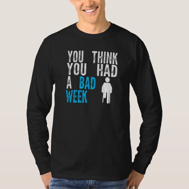 Camiseta you think you had a bad week Broken Leg Recovery   (Frente)