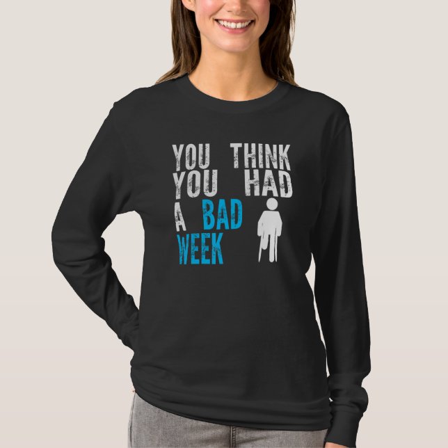 Camiseta you think you had a bad week Broken Leg Recovery (Frente)