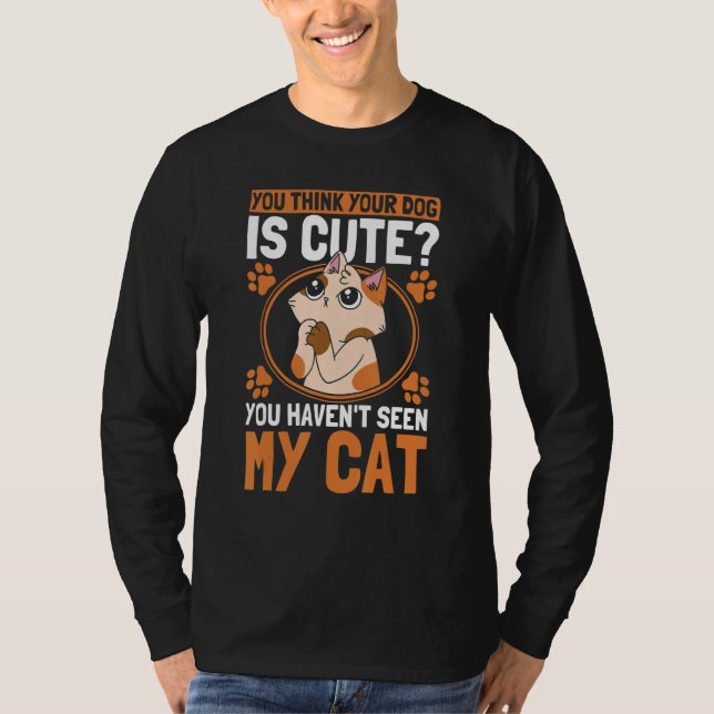 Camiseta You Think Your Dog Is Cute Cat Owner Cats 1 (Frente)