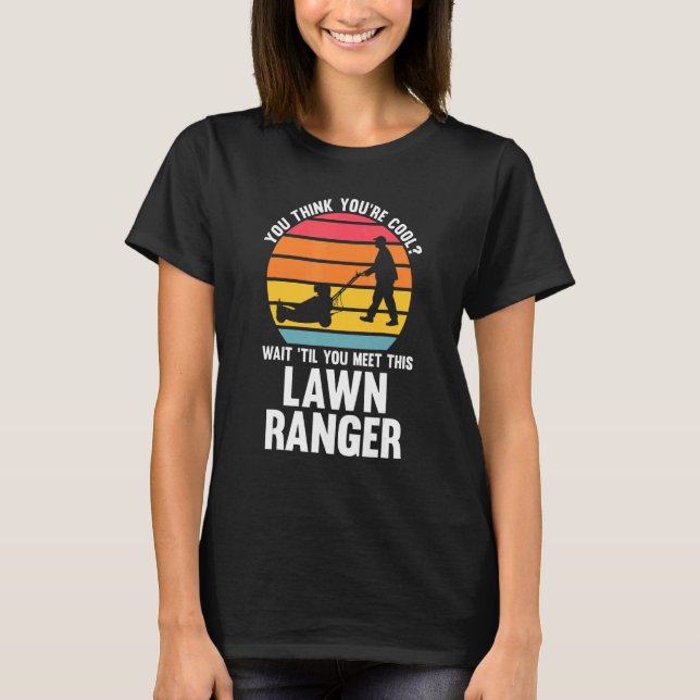 Camiseta you think you're cool lawn ranger lawn mower (Frente)