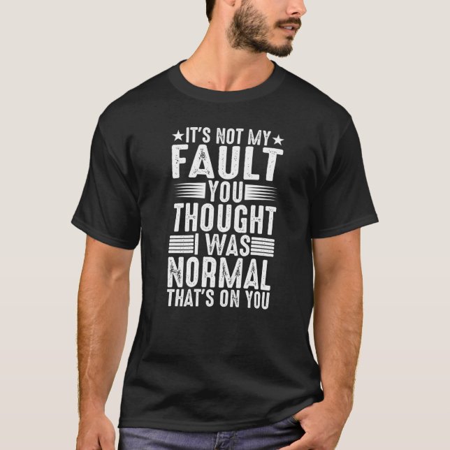 Camiseta You Thought I Was Normal  That's On You   (Frente)