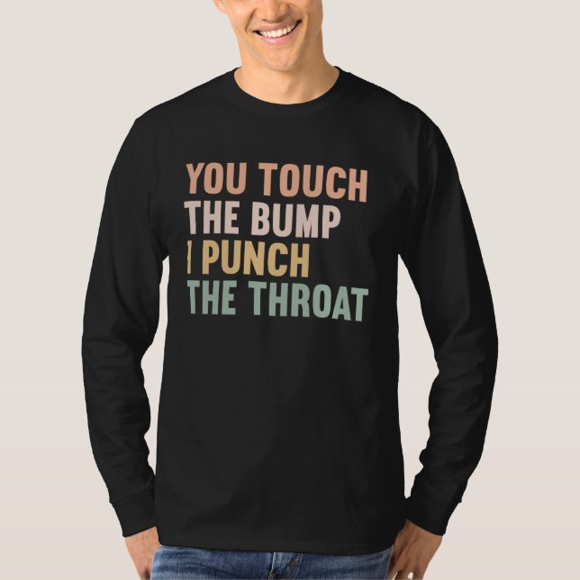 Camiseta You Touch The Bump I Punch Throat  Pregnancy  1 (Frente)