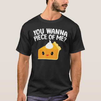 Camiseta You Wanna Piece Of Me Pumpkin Pie Thanksgiving