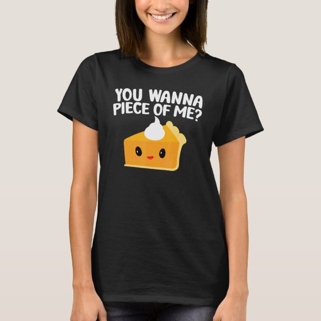 Camiseta You Wanna Piece Of Me  Pumpkin Pie Thanksgiving (Frente)