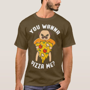 Camiseta You Wanna Pizza Me Italian Food Pizzaholics Pizza 