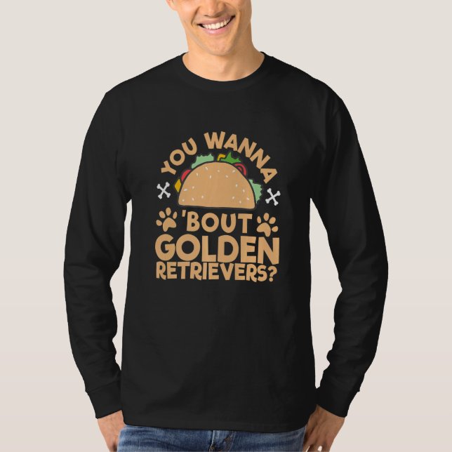 Camiseta 'You Wanna Taco 'Bout Golden Retrievers' Talk Dogs (Frente)