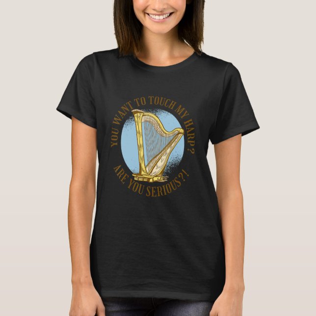 Camiseta You want to touch my harp Are you serious  (Frente)
