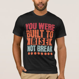 Camiseta You Were Built to Rise, Not Break 